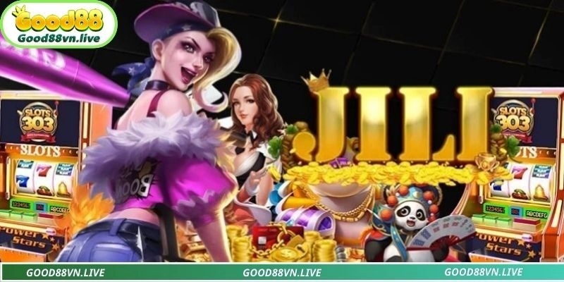 Giải trí ngay với sảnh Jili nổ hũ Good88