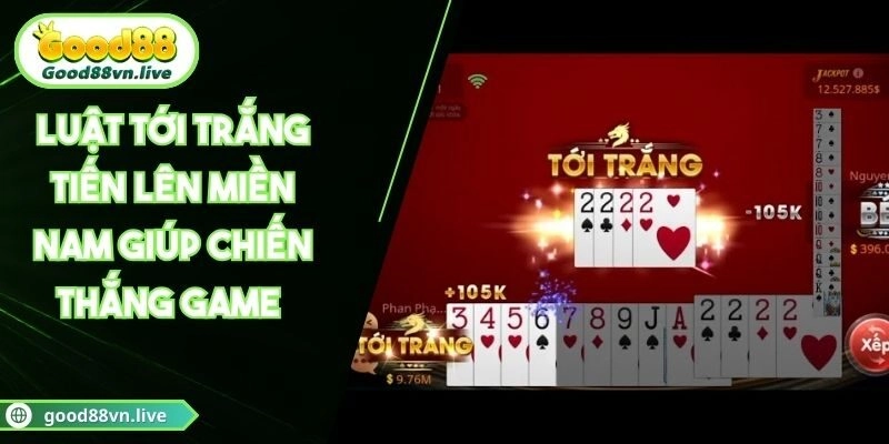 Luật Tới Trắng Tiến Lên Miền Nam Giúp Chiến Thắng Game 