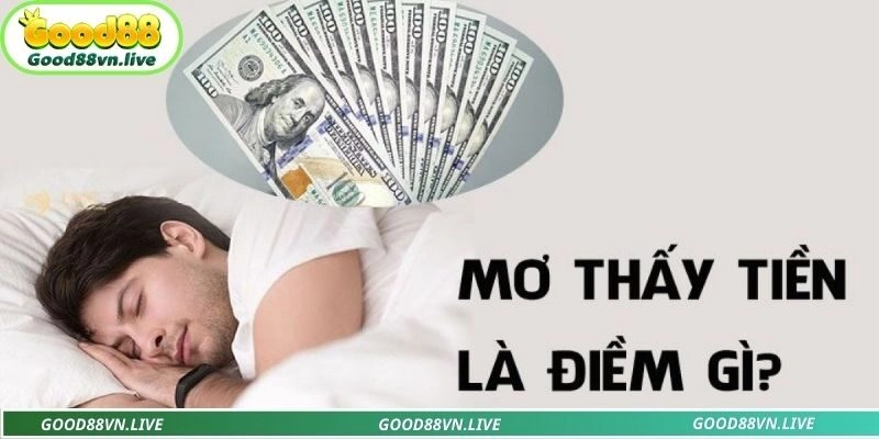 Ngủ mơ thấy tiền mang điềm gì?