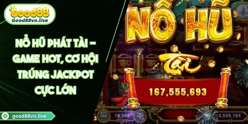 Nổ Hũ Phát Tài – Game Hot, Cơ Hội Trúng Jackpot Cực Lớn