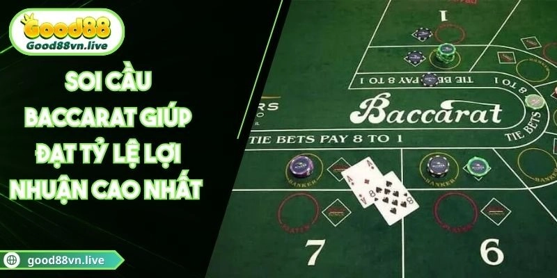 Soi Cầu Baccarat Giúp Đạt Tỷ Lệ Lợi Nhuận Cao Nhất 